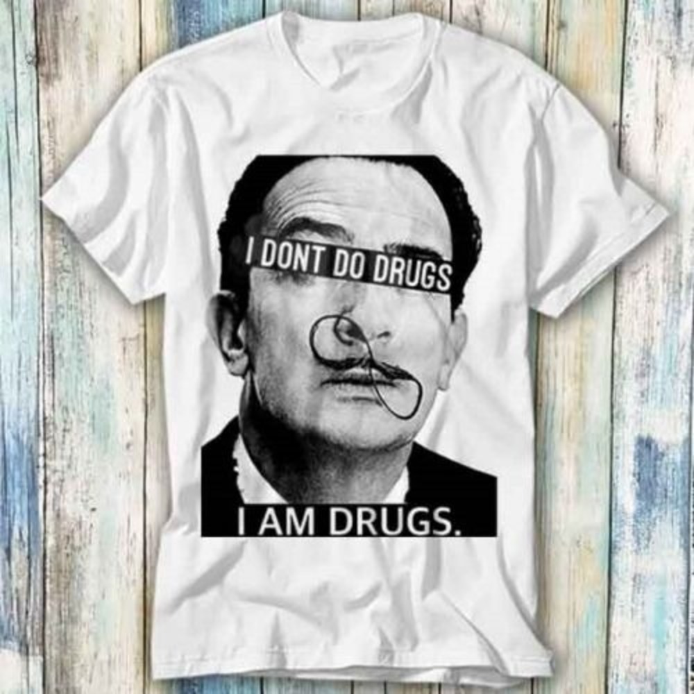 Salvador Dali I Dont Do Drugs I Am Drugs T Shirt